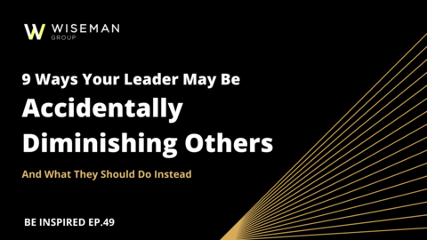 Wiseman - 9 Ways Your Leaders May Be Accidentally Diminishing Others